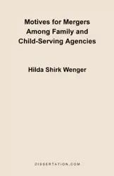 Motives for Mergers Among Family and Child-Serving Agencies - Hilda Wenger Shirk