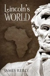 Lincoln's World - James Reilly