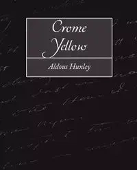 Crome Yellow - Huxley Aldous