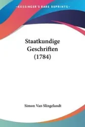 Staatkundige Geschriften (1784) - Simon Van Slingelandt