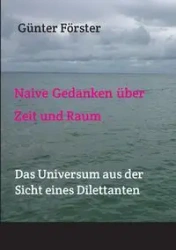 Naive Gedanken über Zeit und Raum - Förster Günter