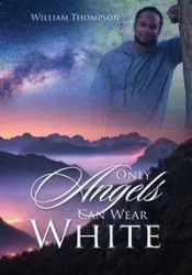 Only Angels Can Wear White - William Thompson