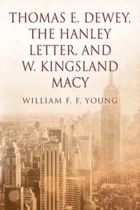 Thomas E. Dewey, The Hanley Letter, and W. Kingsland Macy - Young William F.