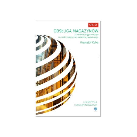 SPL.01 Obsługa magazynów. 22 zadania przygotowujące do części praktycznej egzaminu - Krzysztof Celka