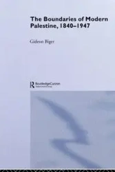 The Boundaries of Modern Palestine, 1840-1947 - Biger Gideon