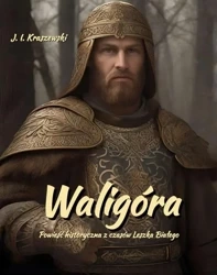 eBook Waligóra. Powieść historyczna z czasów Leszka Białego - Józef Ignacy Kraszewski mobi epub