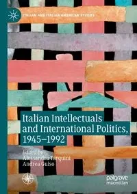 Italian Intellectuals and International Politics, 1945-1992 - Tarquini Alessandra
