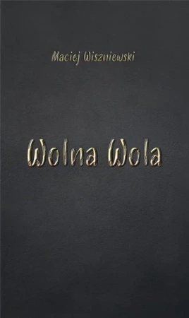 Wolna wola - Maciej Wiszniewski