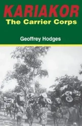 Kariakor. the Carrier Corps. the Story of the Military Labour Forces in the Conquest of German East Africa, 1914-1918 - Geoffrey Hodges