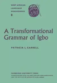 A Transformational Grammar of Igbo - Carrell Patricia L.
