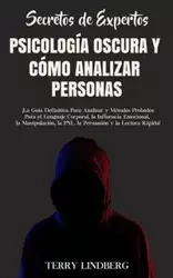 Secretos de Expertos - Psicología Oscura y Cómo Analizar Personas - Terry Lindberg