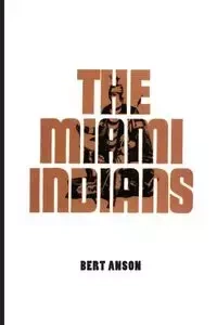 The Miami Indians - Bert Anson