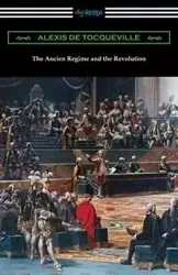 The Ancien Regime and the Revolution - Alexis Tocqueville de