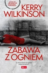 Zabawa z ogniem - Kerry Wilkinson, Tomasz Illg