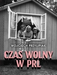 Czas wolny w PRL w.3 - Wojciech Przylipiak