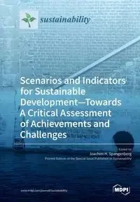 Scenarios and Indicators for Sustainable Development-Towards A Critical Assessment of Achievements and Challenges - Spangenberg Joachim H.