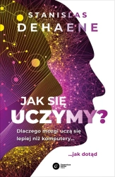 Jak się uczymy? Dlaczego mózgi uczą się lepiej - Stanislas Dehaene, Dariusz Rossowski