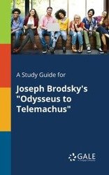 A Study Guide for Joseph Brodsky's "Odysseus to Telemachus" - Gale Cengage Learning