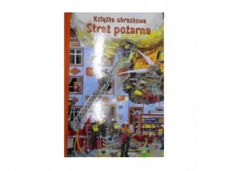 Książka obrazkowa. Straż pożarna - praca zbiorowa