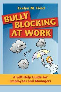 Bully Blocking at Work - Evelyn M. Field