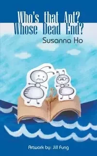 Who's that Ant? Whose Dead End? - Susanna Ho