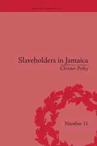 Slaveholders in Jamaica - Petley Christer