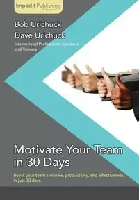 Motivate Your Team in 30 Days - Dave Urichuck