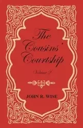 The Cousins' Courtship - Volume II - Wise John R.