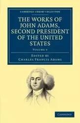 The Works of John Adams, Second President of the United States - Volume 9 - John Adams