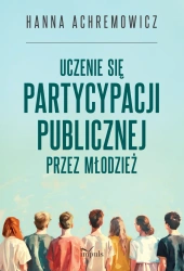 Uczenie się partycypacji publicznej przez młodzież - Hanna Achremowicz