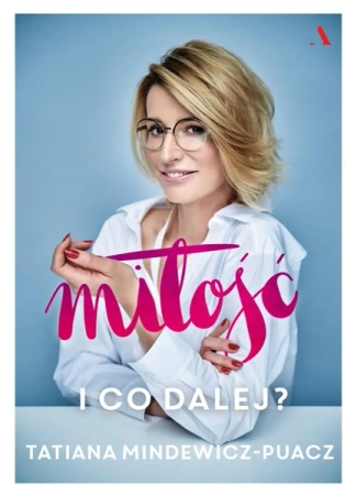 Miłość i co dalej - Tatiana Mindewicz-Puacz