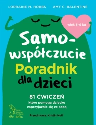 Samowspółczucie. Poradnik dla dzieci - Amy C. Balentine, Lorraine M. Hobbs
