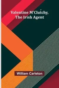 Valentine M'Clutchy, The Irish Agent - William Carleton