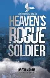 Heaven's Rogue Soldier - Martin Joseph