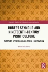 Robert Seymour and Nineteenth-Century Print Culture - Brian Maidment