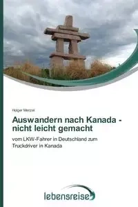 Auswandern nach Kanada - nicht leicht gemacht - Menzel Holger