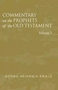 Commentary on the Prophets of the Old Testament, Volume 5 - Ewald Georg Heinrich