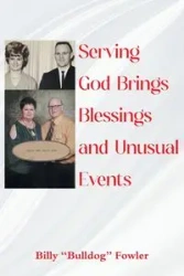 Serving God Brings Blessings and Unusual Events - Billy Fowler "Bulldog"