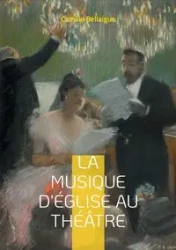 La musique d'Église au théâtre - Camille Bellaigue
