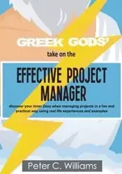 Greek Gods' take on the Effective Project Manager - Williams Peter C.