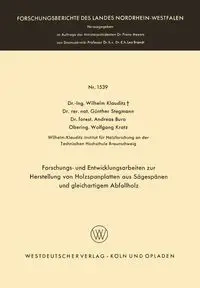 Forschungs- und Entwicklungsarbeiten zur Herstellung von Holzspanplatten aus Sägespänen und gleichartigem Abfallholz - Wilhelm Klauditz