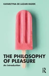 The Philosophy of Pleasure - Katarzyna de Lazari-Radek