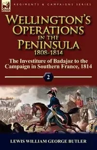 Wellington's Operations in the Peninsula 1808-1814 - Lewis William George Butler