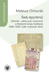 Ślady egzystencji Dzienniki - sploty życia i twórczości w literaturze Europy Środkowej (1890-1920) - Mateusz Chmurski