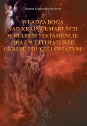 Władza Boga nad Krainą Umarłych w Starym... - Zuzanna Kołakowska-Przybyłek