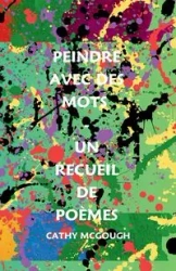 PEINDRE AVEC DES MOTS - UN RECUEIL DE POÈMES - Cathy McGough