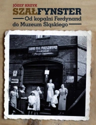 Szałfynster. Od kopalni Ferdynand do...... - Józef Krzyk