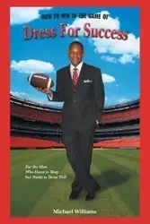 How To Win In The Game Of Dress For Success - Williams Michael