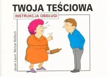 Twoja teściowa Instrukcja obsługi wyd. 2012 - Jacek Łapot, Michał Motłoch