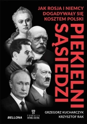 Piekielni sąsiedzi. Jak Rosja i Niemcy... - Krzysztof Rak, Grzegorz Kucharczyk